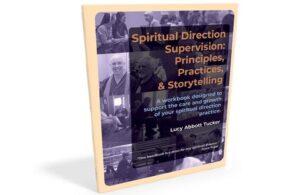 Spiritual Direction Supervision: Principles, Practices, & Storytelling by Lucy Abbott Tucker