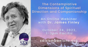 The Contemplative Dimensions of Spiritual Direction and Companionship - with Dr. James Finley