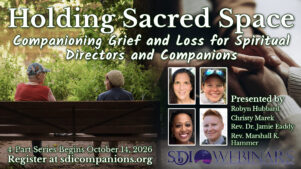 Holding Sacred Space: Companioning Grief and Loss for Spiritual Directors and Companions